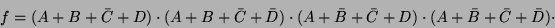 \begin{displaymath}f= (\bar{A}+B+C\cdot \bar{C})\cdot (A\cdot \bar{A}+B+\bar{C})...
...(A+\bar{B}+\bar{C})\cdot(A+B+\bar{C})\cdot(\bar{A}+B+\bar{C})
\end{displaymath}